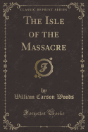 The Isle of the Massacre (Classic Reprint)