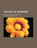 The Isle of Whispers: A Tale of the New England Seas