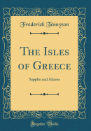 The Isles of Greece: Sappho and Alcus (Classic Reprint)
