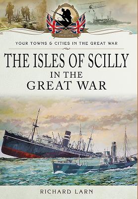 The Isles of Scilly in the Great War - Larn, Richard