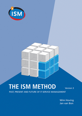 The ISM Method: past, present and future of IT service management - Hoving, Wim, and IT Service Management, and van Bon, Jan