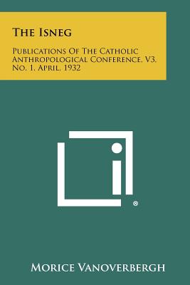 The Isneg: Publications of the Catholic Anthropological Conference, V3, No. 1, April, 1932 - Vanoverbergh, Morice