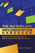 The ISO 9001: 2015 Implementation Handbook: : Using the Process Approach to Build a Quality Management System