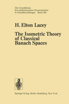 The Isometric Theory of Classical Banach Spaces - Lacey, H E
