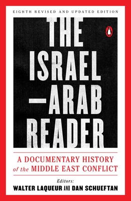 The Israel-Arab Reader: A Documentary History of the Middle East Conflict: Eighth Revised and Updated Edition - Laqueur, Walter (Editor), and Schueftan, Dan (Editor)