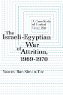 The Israeli-Egyptian War of Attrition, 1969-1970 - Bar-Siman-Tov, Yaacov