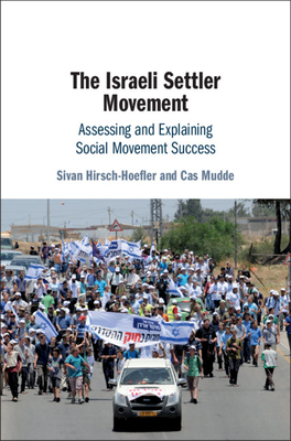 The Israeli Settler Movement: Assessing and Explaining Social Movement Success - Hirsch-Hoefler, Sivan, and Mudde, Cas, Professor