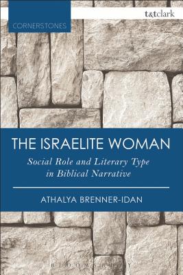 The Israelite Woman: Social Role and Literary Type in Biblical Narrative - Brenner-Idan, Athalya