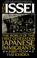 The Issei: The World of the First Generation Japanese Immigrants, 1885-1924 - Ichioka, Yuji