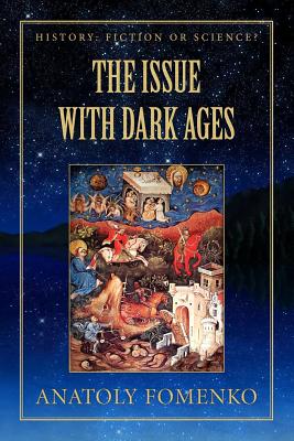 The Issue with Dark Ages - Nosovskiy, Gleb W, and Fomenko, Anatoly T