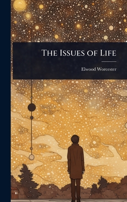 The Issues of Life - Worcester, Elwood