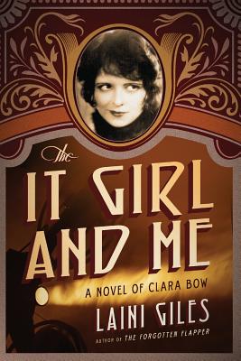 The It Girl and Me: A Novel of Clara Bow - Giles, Laini