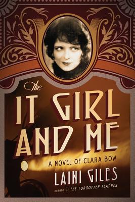 The It Girl and Me: A Novel of Clara Bow - Giles, Laini