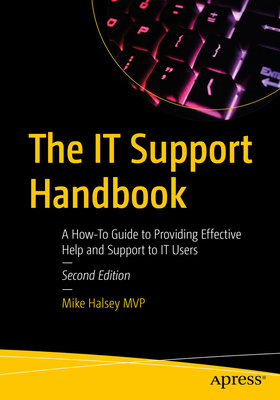 The It Support Handbook: A How-To Guide to Providing Effective Help and Support to It Users - Halsey, Mike