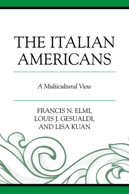 The Italian Americans: A Multicultural View - Elmi, Francis N, and Gesualdi, Louis J, and Kuan, Lisa