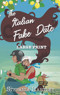 The Italian Fake Date: an extra-large print sweet romance full of heart and family, set in Italy