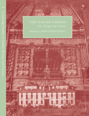 The Italian Garden: Art, Design and Culture - Hunt, John Dixon (Editor)