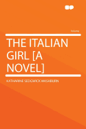 The Italian Girl [A Novel]