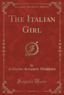 The Italian Girl (Classic Reprint)