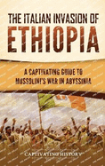 The Italian Invasion of Ethiopia: A Captivating Guide to Mussolini's War in Abyssinia