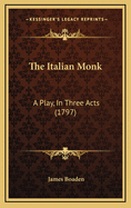 The Italian Monk: A Play, in Three Acts (1797)