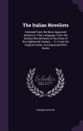 The Italian Novelists: Selected From the Most Approved Authors in That Language; From the Earliest Period Down to the Close of the Eighteenth Century ... Tr. From the Original Italian. Accompanied With Notes