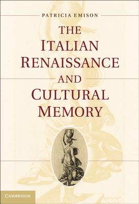 The Italian Renaissance and Cultural Memory - Emison, Patricia, Professor