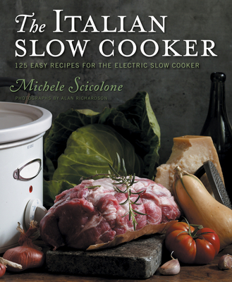 The Italian Slow Cooker: 125 Easy Recipes for the Electric Slow Cooker - Scicolone, Michele