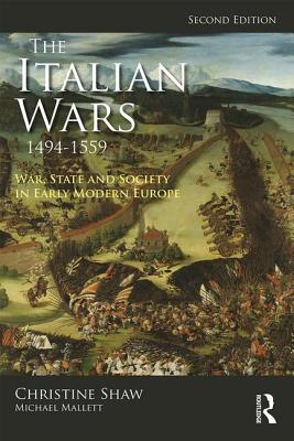 The Italian Wars 1494-1559: War, State and Society in Early Modern Europe - Shaw, Christine, and Mallett, Michael