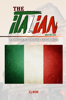 The Italian Way of Life: An INSIDER'S TRAVEL GUIDE 2023 - Box, Cj