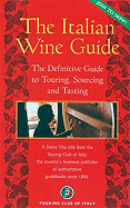 The Italian Wine Guide: The Definitive Guide to Touring, Sourcing, and Tasting