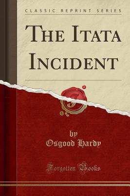 The Itata Incident (Classic Reprint) - Hardy, Osgood