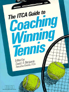 The ITCA Guide to Coaching Winning Tennis - Benjamin, David