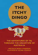 The Itchy Dingo: The Adventures of Taj through the Dreamtime of Australia
