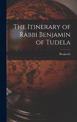 The Itinerary of Rabbi Benjamin of Tudela - Benjamin