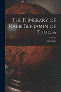 The Itinerary of Rabbi Benjamin of Tudela