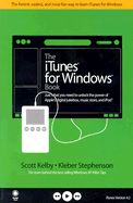 The iTunes for Windows Book: Just What You Need to Unlock the Power of Apple's Digital Jukebox, Music Store, and iPod - Kelby, Scott, and Stephenson, Kleber