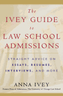 The Ivey Guide to Law School Admissions: Straight Advice on Essays, Resumes, Interviews, and More