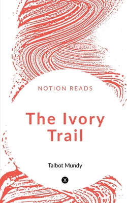 The Ivory Trail - Mundy, Talbot