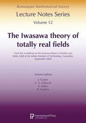The Iwasawa Theory of Totally Real Fields: From the Workshop on the Iwasawa Theory of Totally Real Fields - Coates, J. (Editor), and Dalawat, C. S. (Editor), and Saikia, A. (Editor)