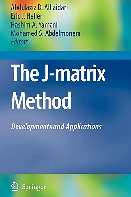 The J-Matrix Method: Developments and Applications - Alhaidari, Abdulaziz D. (Editor), and Yamani, Hashim A. (Editor), and Heller, Eric J. (Editor)