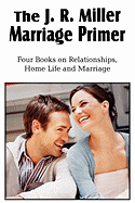 The J. R. Miller Marriage Primer, the Marriage Alter, Girls Faults and Ideals, Young Men Faults and Ideals, Secrets of Happy Home Life