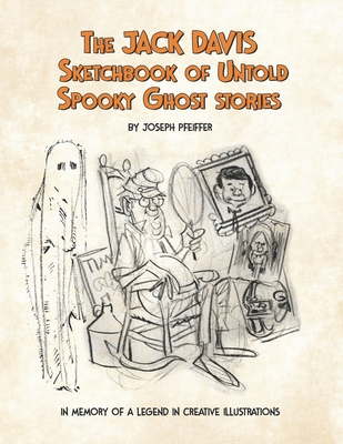 The Jack Davis Sketchbook of Untold Spooky Ghost Stories - Werner, Joshua (Editor), and Burke, Paul (Editor)