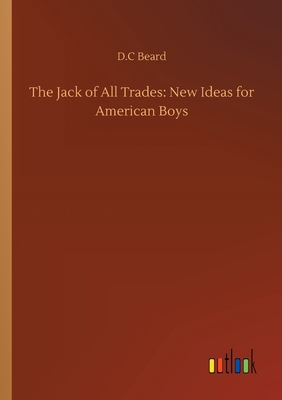 The Jack of All Trades: New Ideas for American Boys - Beard, D C