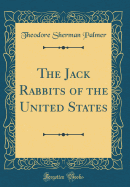 The Jack Rabbits of the United States (Classic Reprint)