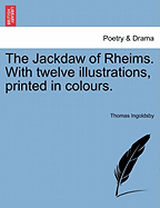 The Jackdaw of Rheims. with Twelve Illustrations, Printed in Colours. - Ingoldsby, Thomas