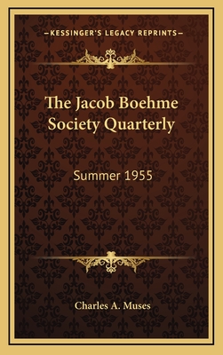 The Jacob Boehme Society Quarterly: Summer 1955 - Muses, Charles A (Editor)