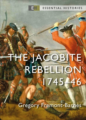 The Jacobite Rebellion: 1745-46 - Fremont-Barnes, Gregory
