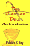 The Jaguar Drum: A Mayan Boy and the Spanish Entrada