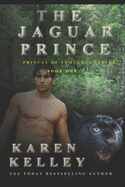 The Jaguar Prince: A Steamy, Action Packed Shapeshifter Romantic Comedy